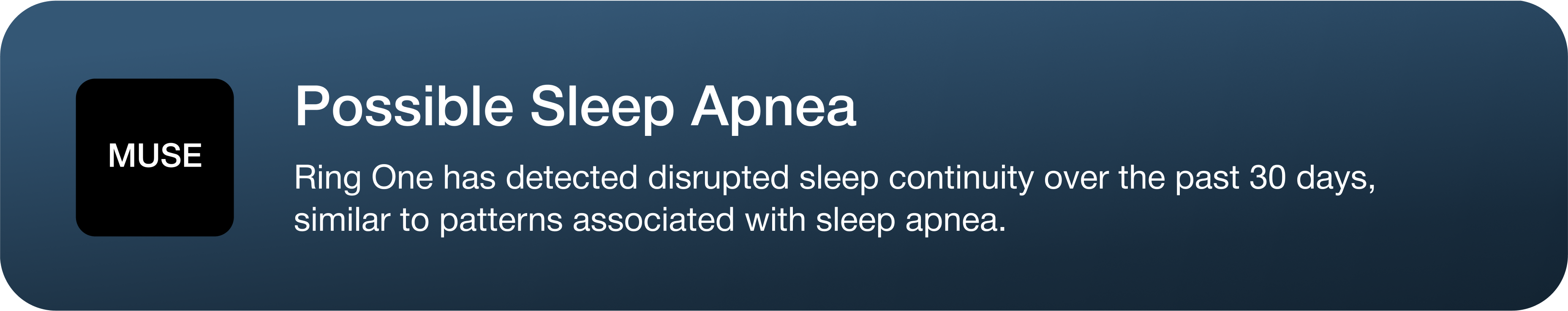 Muse app notification: Possible Sleep Apnea — Ring One has detected disrupted sleep continuity over the past 30 days, similar to patterns associated with sleep apnea